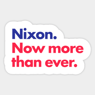 Nixon. Now more than ever. Sticker